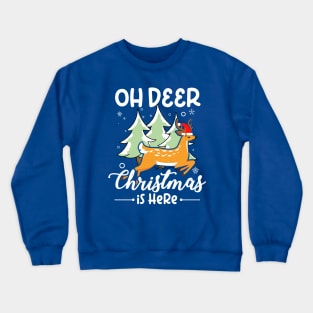 Oh deer Christmas is here Crewneck Sweatshirt